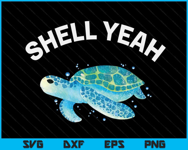 Shell Yeah Cute Tortoise & Sea Turtle Lover SVG PNG Digital Cutting Files