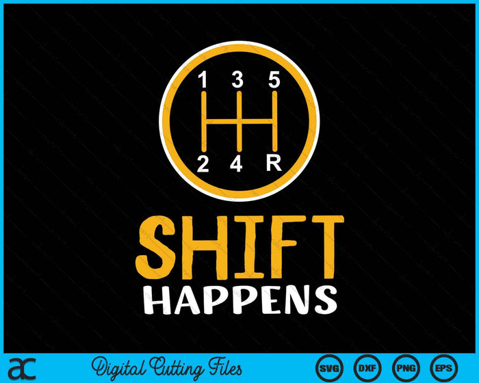 Shift Happens Car Lovers SVG PNG Digital Cutting Files