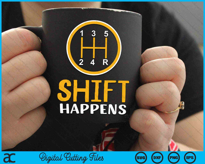 Shift Happens Car Lovers SVG PNG Digital Cutting Files