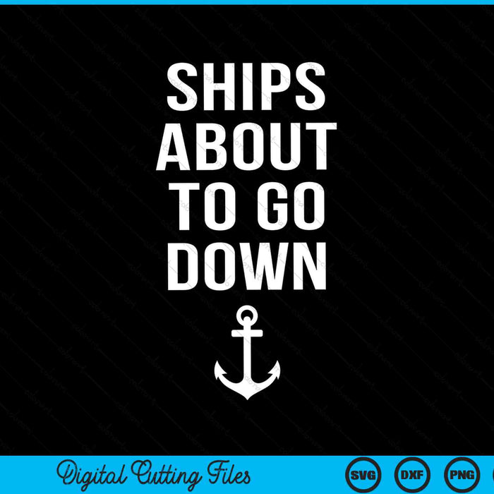 Ships About To Go Down Funny Cruise Pirate Gasparilla SVG PNG Digital Cutting Files