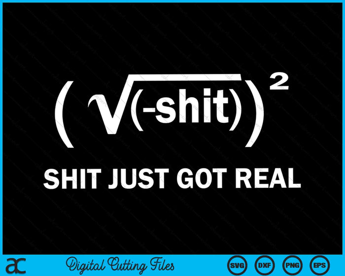 Shit Just Got Real Funny Math Equation SVG PNG Digital Cutting Files