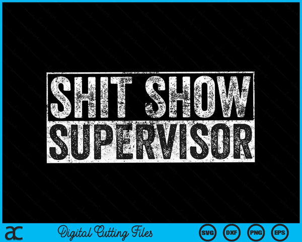 Shit Show Supervisor Funny Hilarious Vintage SVG PNG Digital Cutting Files