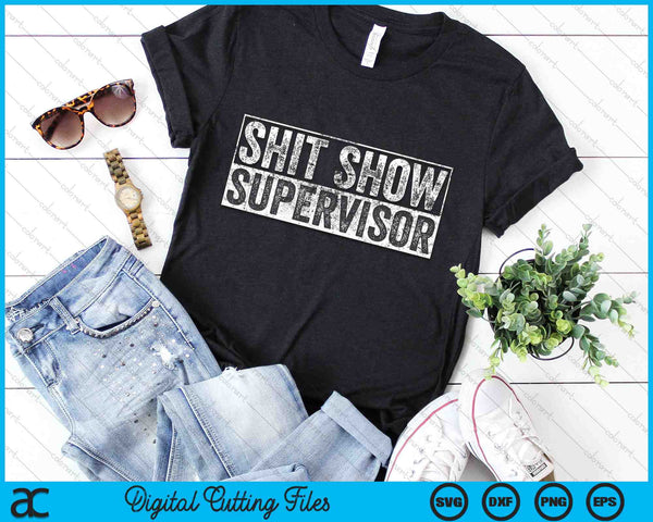 Shit Show Supervisor Funny Hilarious Vintage SVG PNG Digital Cutting Files