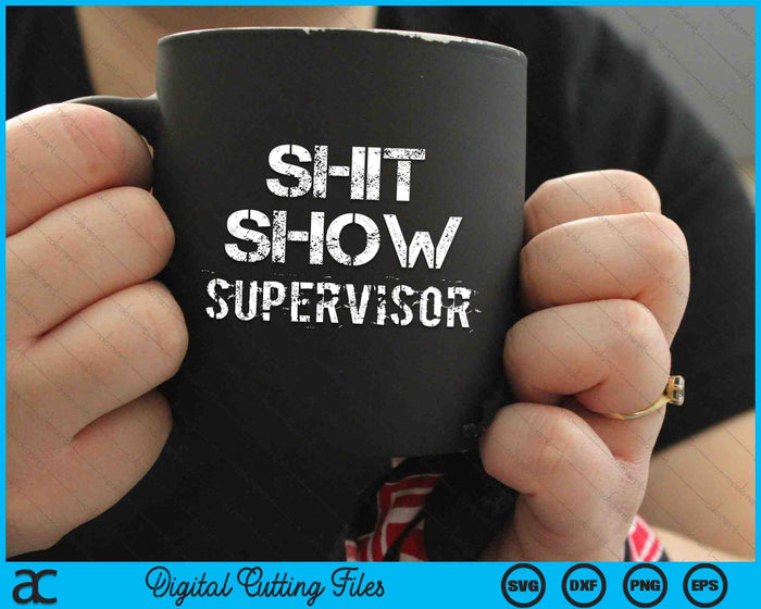 Shit Show Supervisor Funny Mom Boss Manager Teacher SVG PNG Cutting Printable Files