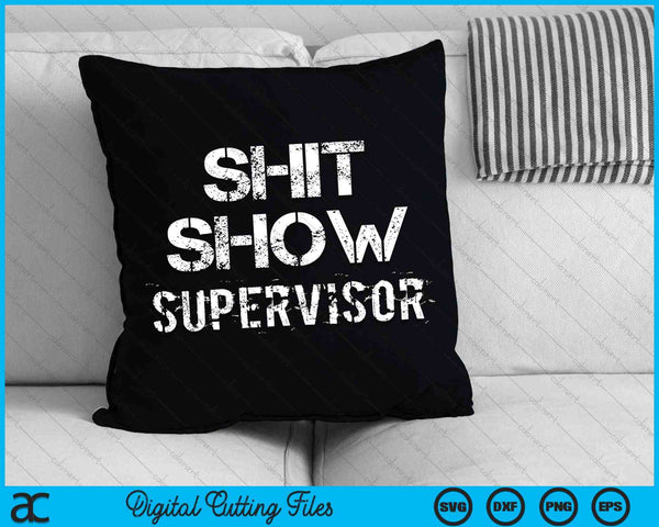Shit Show Supervisor Funny Mom Boss Manager Teacher SVG PNG Cutting Printable Files