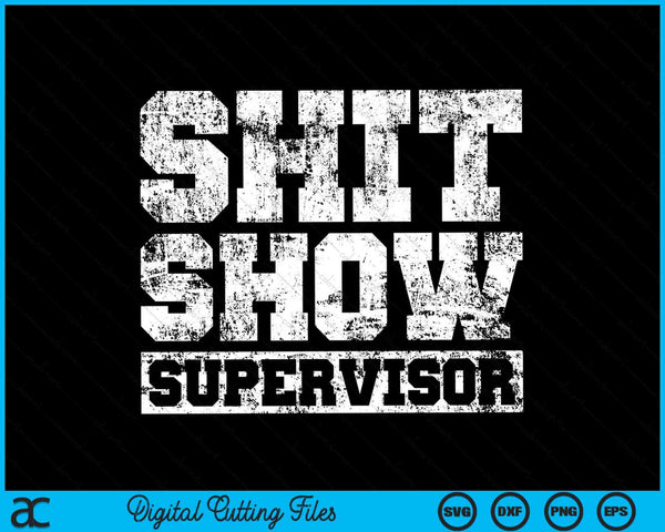 Shit Show Supervisor Parent Boss Manager Teacher SVG PNG Digital Cutting Files