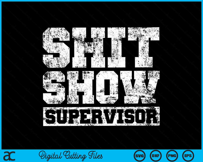 Shit Show Supervisor Parent Boss Manager Teacher SVG PNG Digital Cutting Files