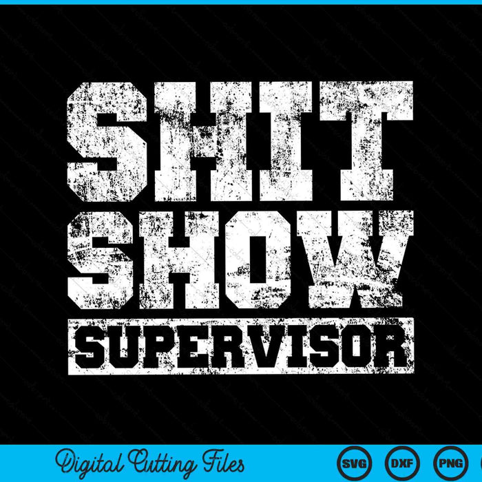 Shit Show Supervisor Parent Boss Manager Teacher SVG PNG Digital Cutting Files