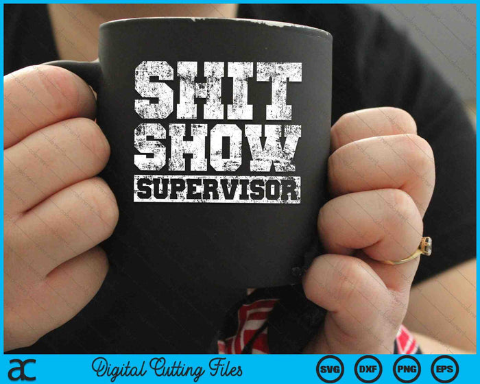 Shit Show Supervisor Parent Boss Manager Teacher SVG PNG Digital Cutting Files
