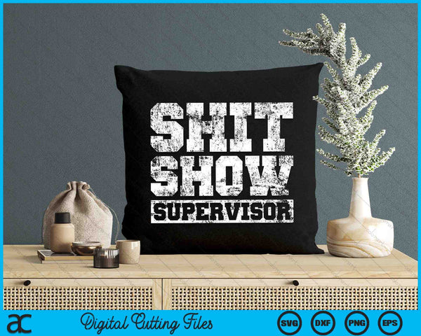 Shit Show Supervisor Parent Boss Manager Teacher SVG PNG Digital Cutting Files