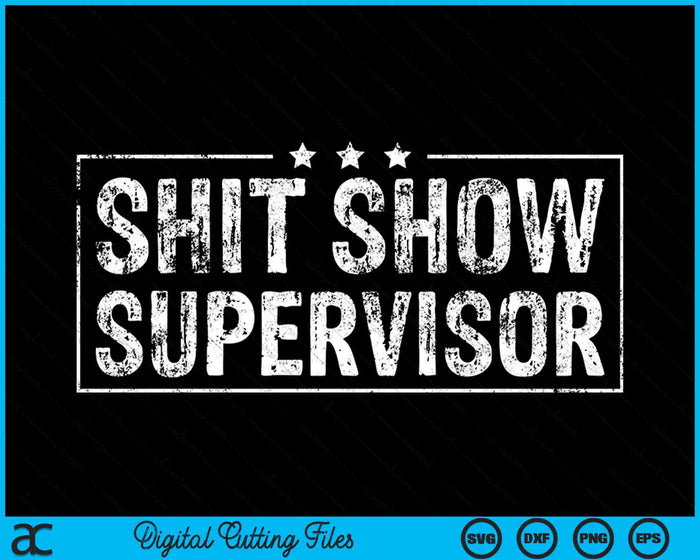 Shit Show Supervisor Hilarious Vintage SVG PNG Digital Cutting Files