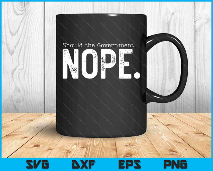 Should The Government Nope Liberty Freedom SVG PNG Cutting Printable Files