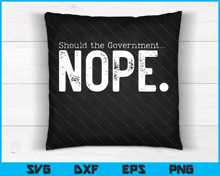 Should The Government Nope Liberty Freedom SVG PNG Cutting Printable Files