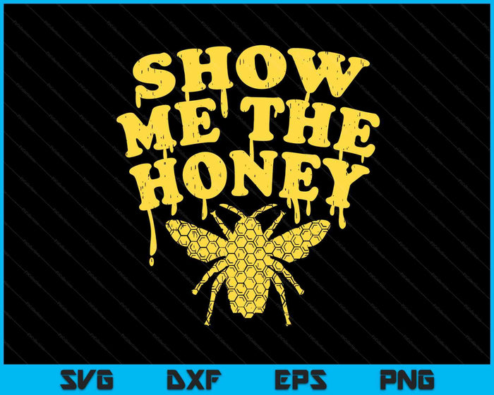 Show Me The Honey Bee Funny Beekeeping Humor Apiarist SVG PNG Digital Printable Files