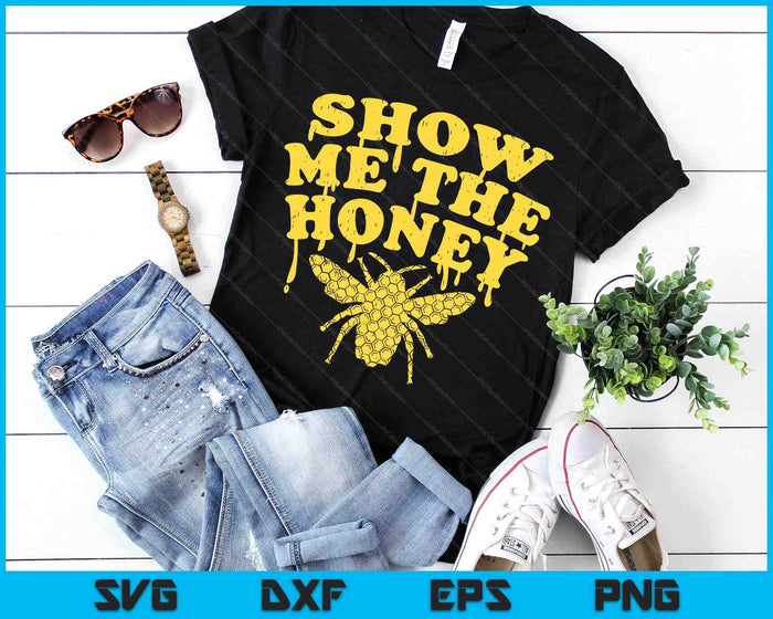 Show Me The Honey Bee Funny Beekeeping Humor Apiarist SVG PNG Digital Printable Files