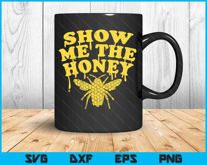 Show Me The Honey Bee Funny Beekeeping Humor Apiarist SVG PNG Digital Printable Files