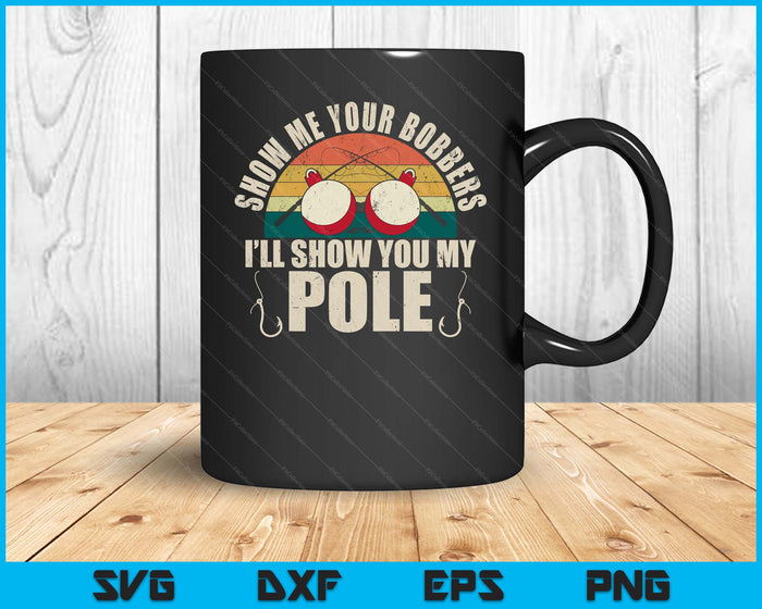 Show Me Your Bobbers For A Adult Humor Funny Fishing Gag SVG PNG Digital Printable Files