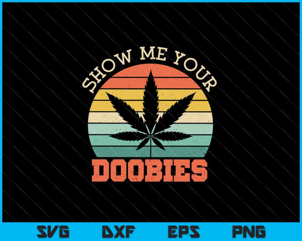 Show Me Your Doobies Weed Gift SVG PNG Cutting Printable Files