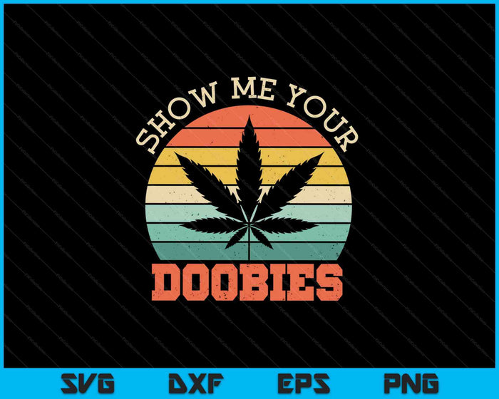 Show Me Your Doobies Weed Gift SVG PNG Cutting Printable Files