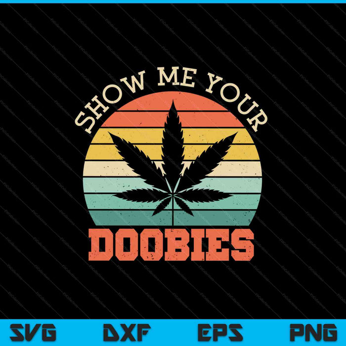 Show Me Your Doobies Weed Gift SVG PNG Cutting Printable Files