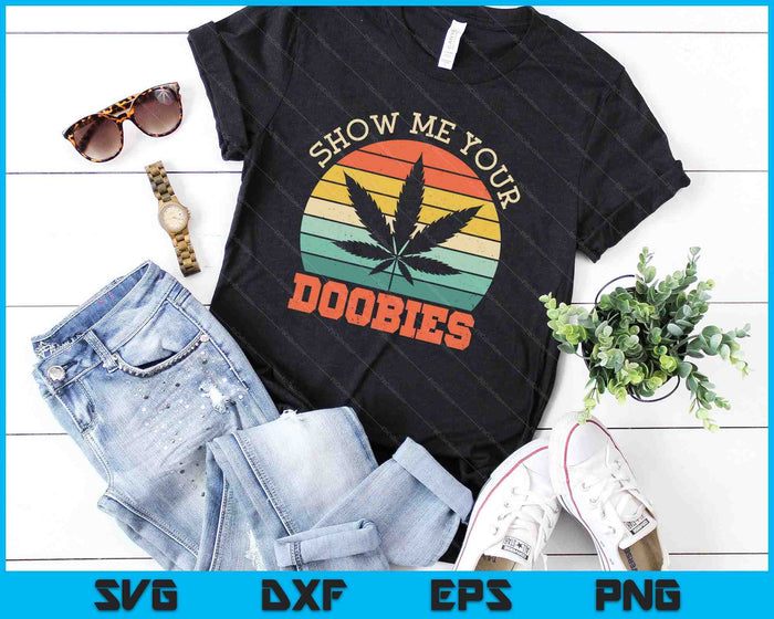 Show Me Your Doobies Weed Gift SVG PNG Cutting Printable Files