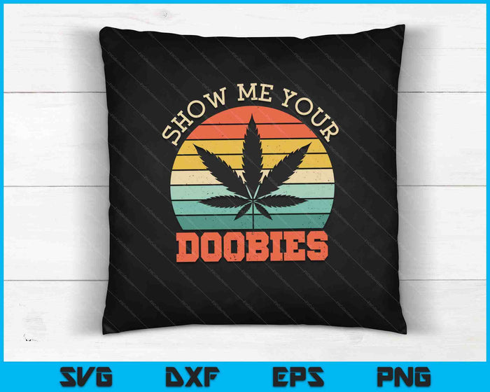 Show Me Your Doobies Weed Gift SVG PNG Cutting Printable Files