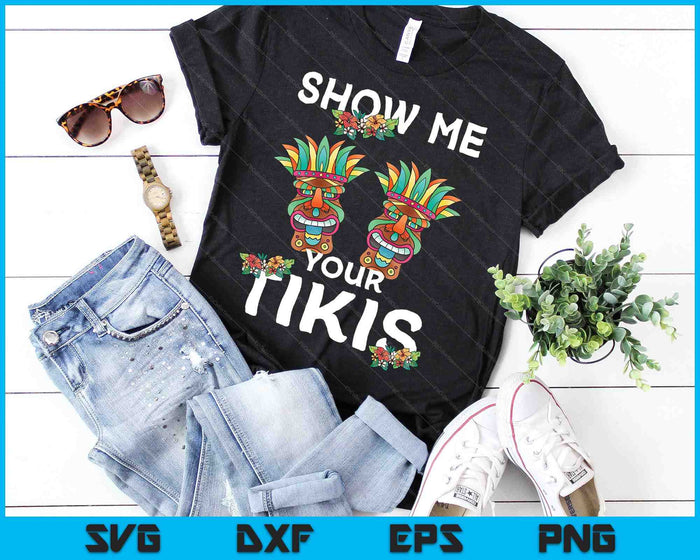 Show me Your Tikis Boobs Funny Hawaiian Aloha Hawaii Luau SVG PNG Cutting Printable Files