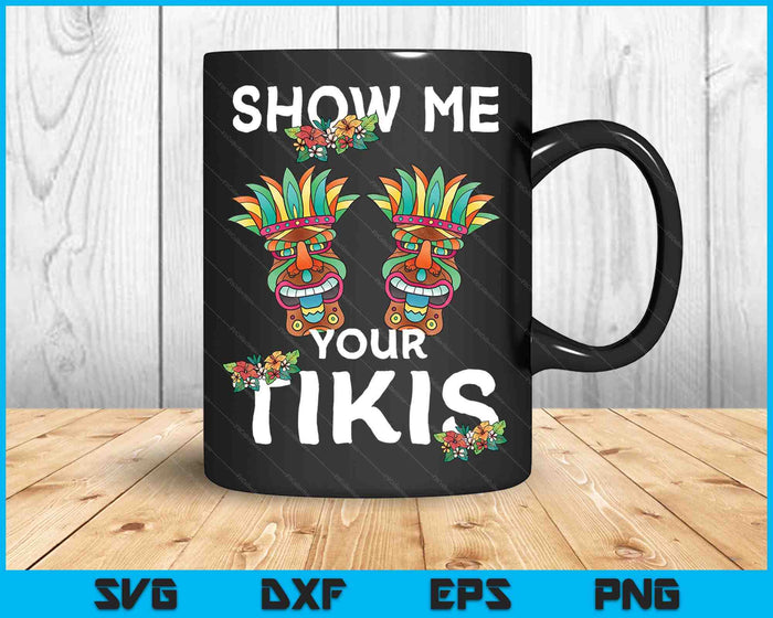 Show me Your Tikis Boobs Funny Hawaiian Aloha Hawaii Luau SVG PNG Cutting Printable Files