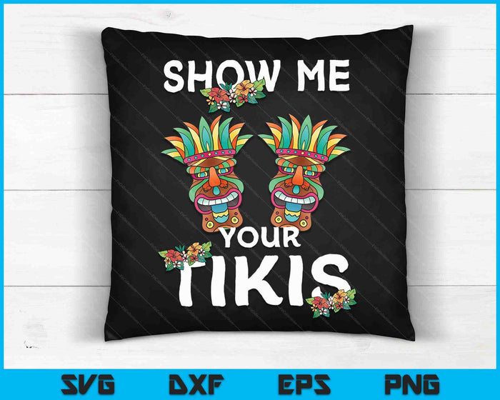 Show me Your Tikis Boobs Funny Hawaiian Aloha Hawaii Luau SVG PNG Cutting Printable Files