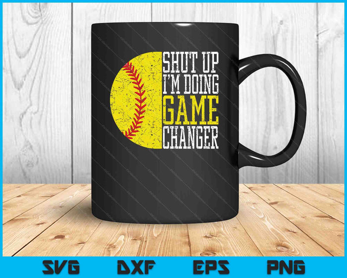 Shut Up I'm Doing Game Changer Funny Baseball Player SVG PNG Digital Printable Files