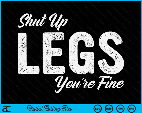 Shut Up Legs You're Fine Gym Funny Workout SVG PNG Digital Printable Files