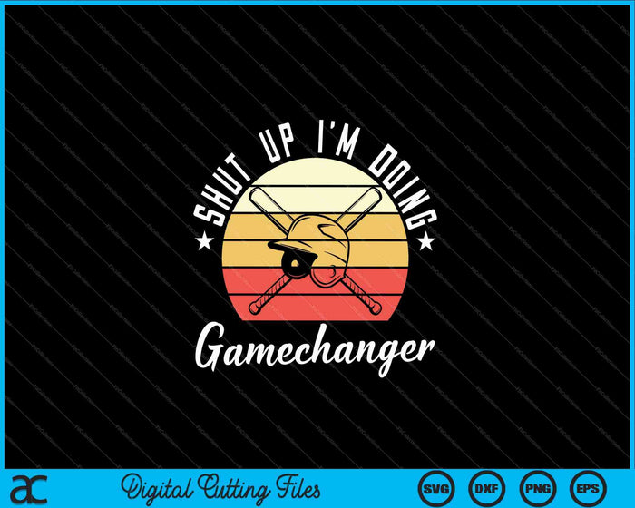 Shut Up I'm Doing Gamechanger Gifts For A Baseball Fan SVG PNG Cutting Printable Files