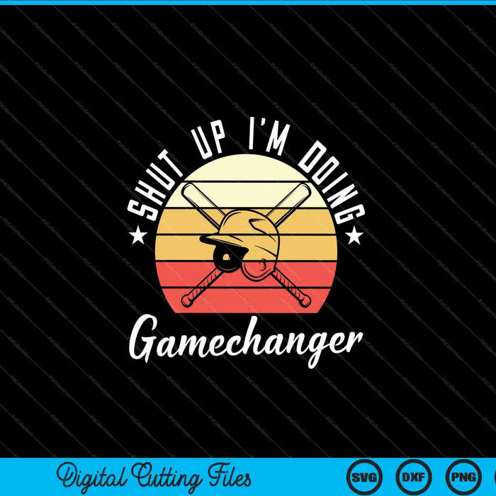 Shut Up I'm Doing Gamechanger Gifts For A Baseball Fan SVG PNG Cutting Printable Files