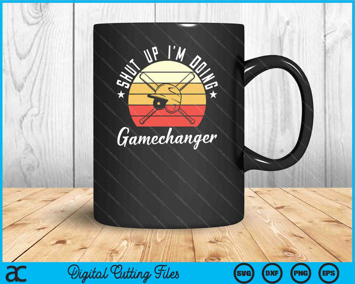 Shut Up I'm Doing Gamechanger Gifts For A Baseball Fan SVG PNG Cutting Printable Files