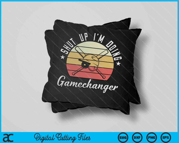 Shut Up I'm Doing Gamechanger Gifts For A Baseball Fan SVG PNG Cutting Printable Files