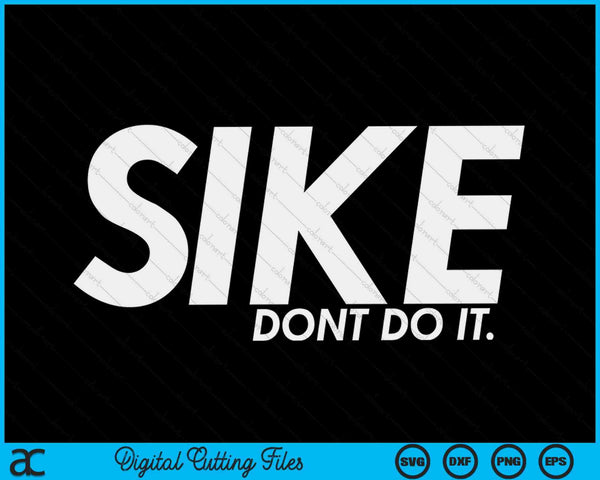 Sike Don't Do It Divertido Cita Perezosa Humor Meme SVG PNG Archivos de Corte Digital