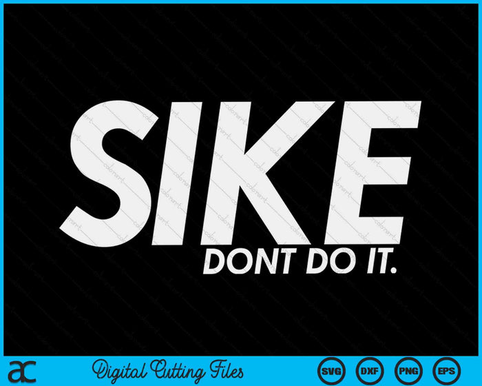 Sike Don't Do It Divertido Cita Perezosa Humor Meme SVG PNG Archivos de Corte Digital