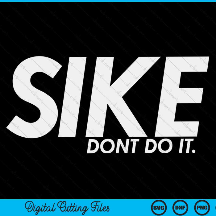 Sike Don't Do It Divertido Cita Perezosa Humor Meme SVG PNG Archivos de Corte Digital