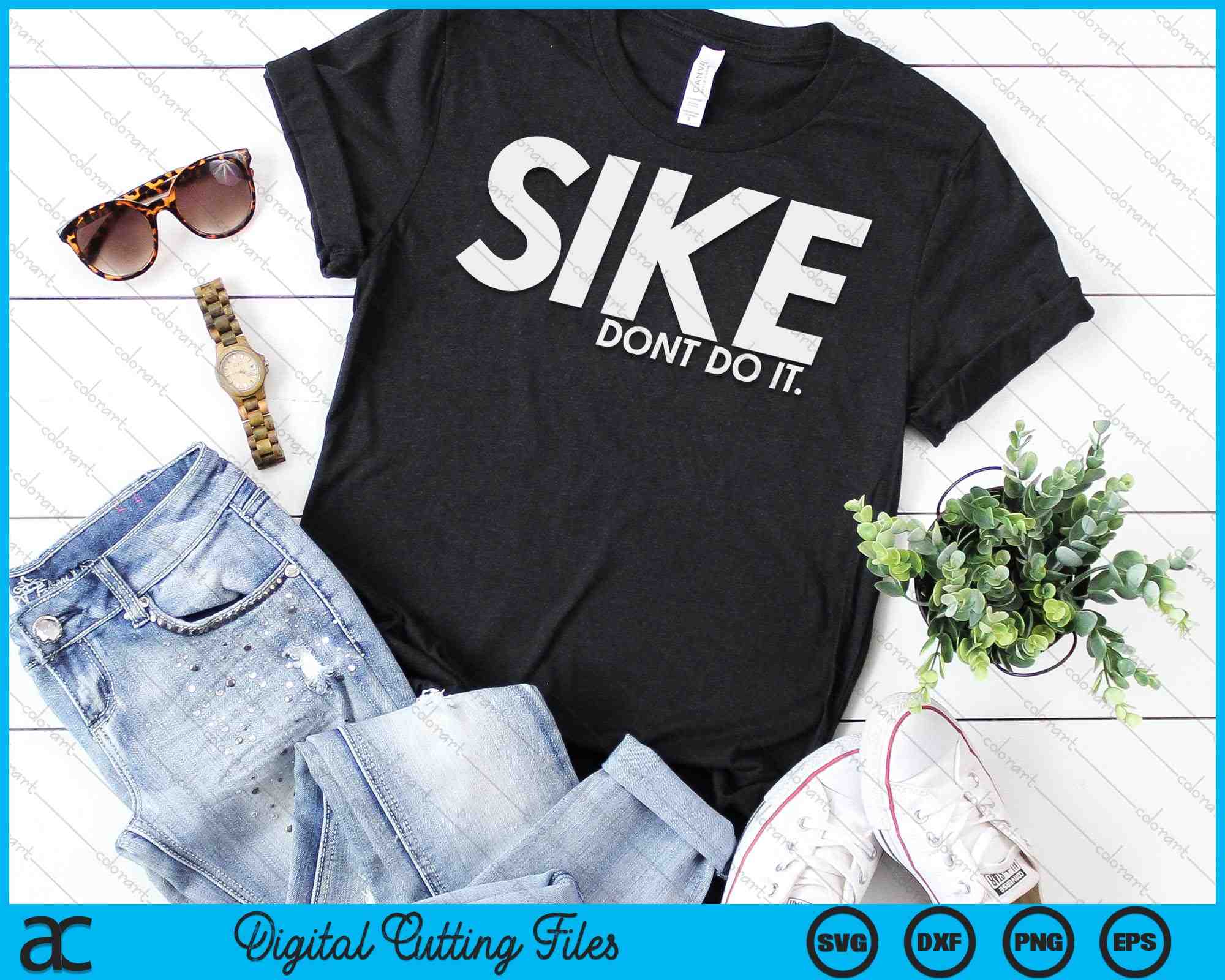 Sike Don't Do It Funny Lazy Quote Humor Meme SVG PNG Cutting Files ...