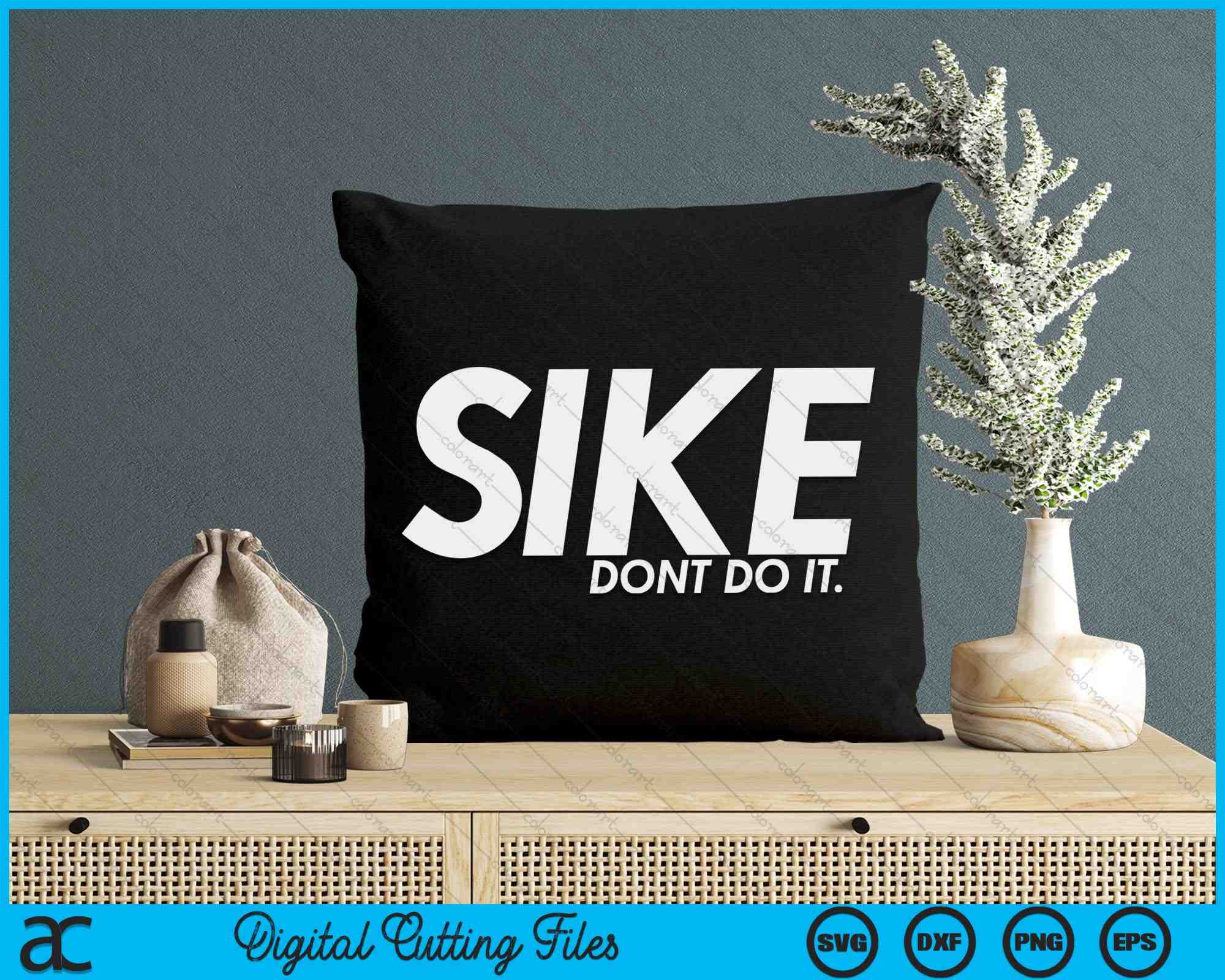 Sike Don't Do It Funny Lazy Quote Humor Meme SVG PNG Cutting Files ...