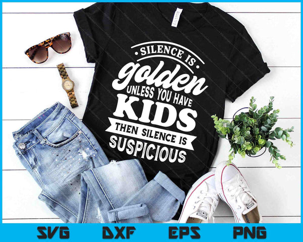 Silence Is Golden Unless You Have Kids SVG PNG Digital Printable Files