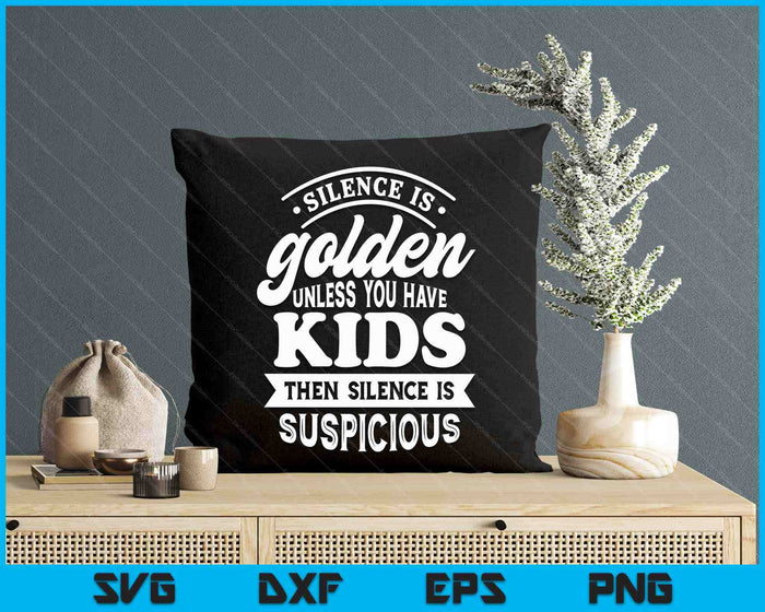 Silence Is Golden Unless You Have Kids SVG PNG Digital Printable Files