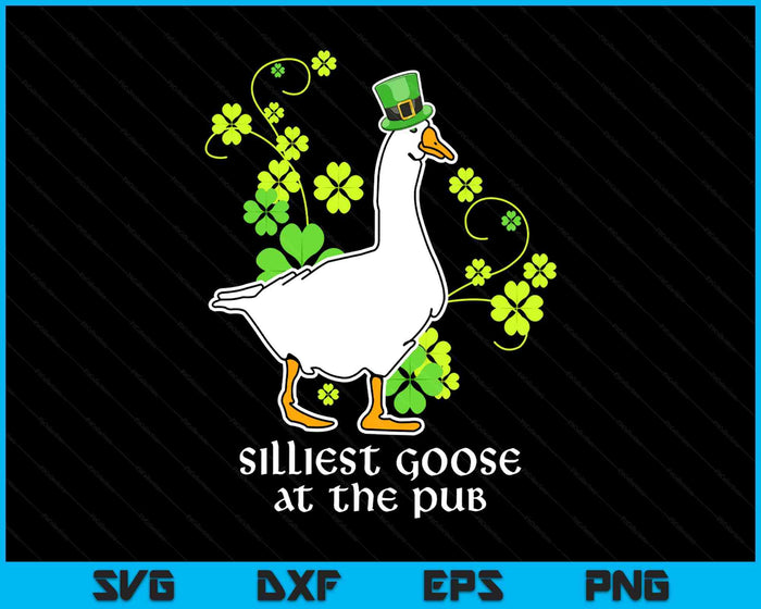 Silliest Goose At The Pub Funny St Patricks Day Men Women SVG PNG Digital Printable Files