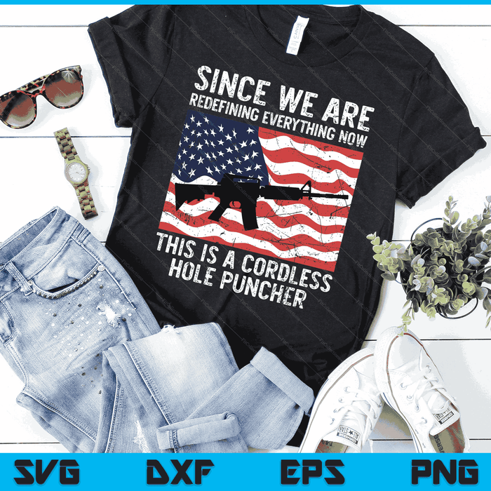 Since We Are Redefining Everything Now USA Veterans Day Guns SVG PNG Digital Printable Files