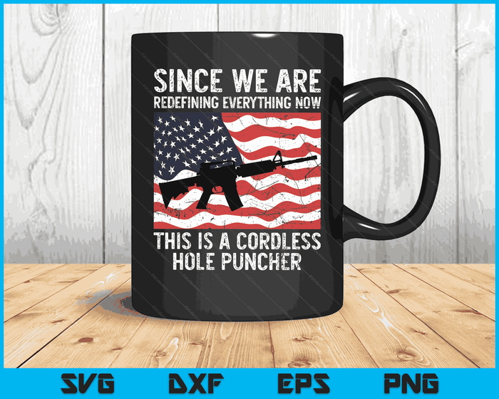 Since We Are Redefining Everything Now USA Veterans Day Guns SVG PNG Digital Printable Files