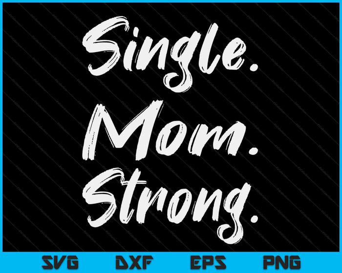 Single Moms Mother's Day Gift-Single Mom Strong SVG PNG Digital Cutting Files