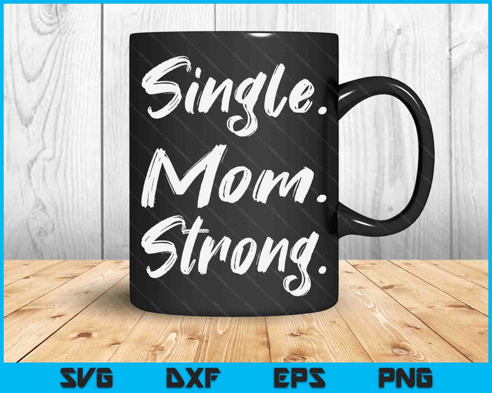 Single Moms Mother's Day Gift-Single Mom Strong SVG PNG Digital Cutting Files