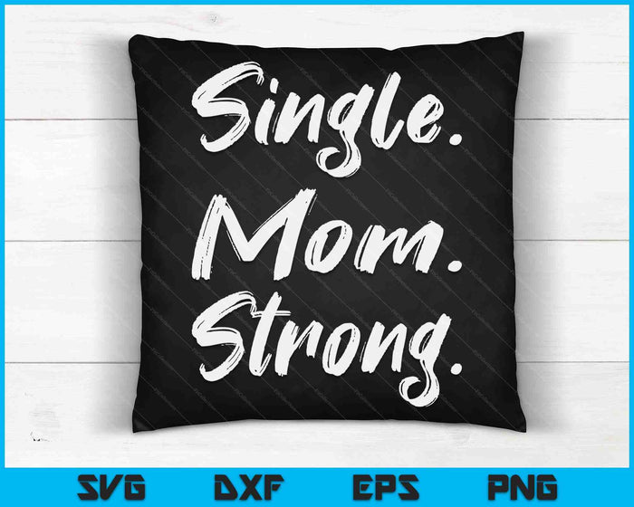 Single Moms Mother's Day Gift-Single Mom Strong SVG PNG Digital Cutting Files