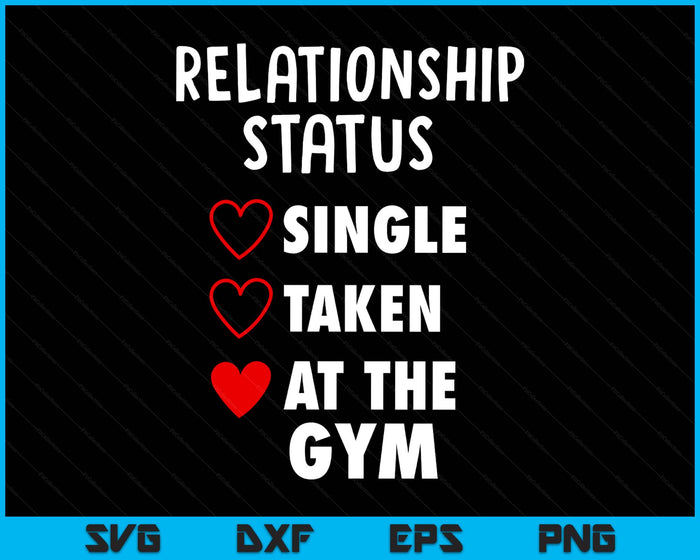 Single Taken At The Gym Funny Valentine's Day GYM Fitness SVG PNG Digital Printable Files