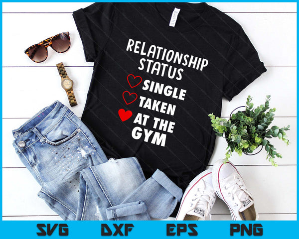 Single Taken At The Gym Funny Valentine's Day GYM Fitness SVG PNG Digital Printable Files